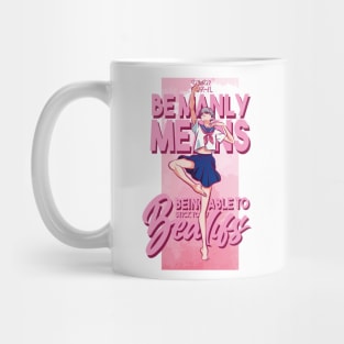 DANCE DANCE DANSEUR: BE MANLY MEANS... Mug